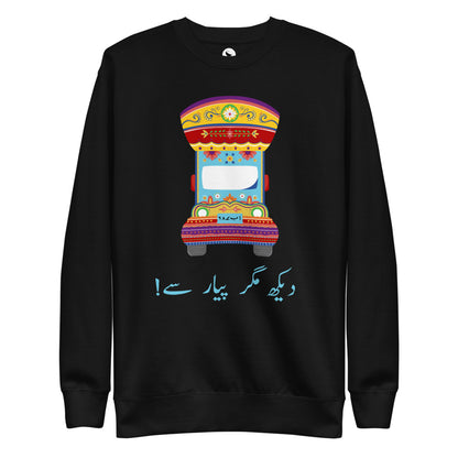 Dekh Magar Pyar Se - Pakistani Truck Art Sweatshirt